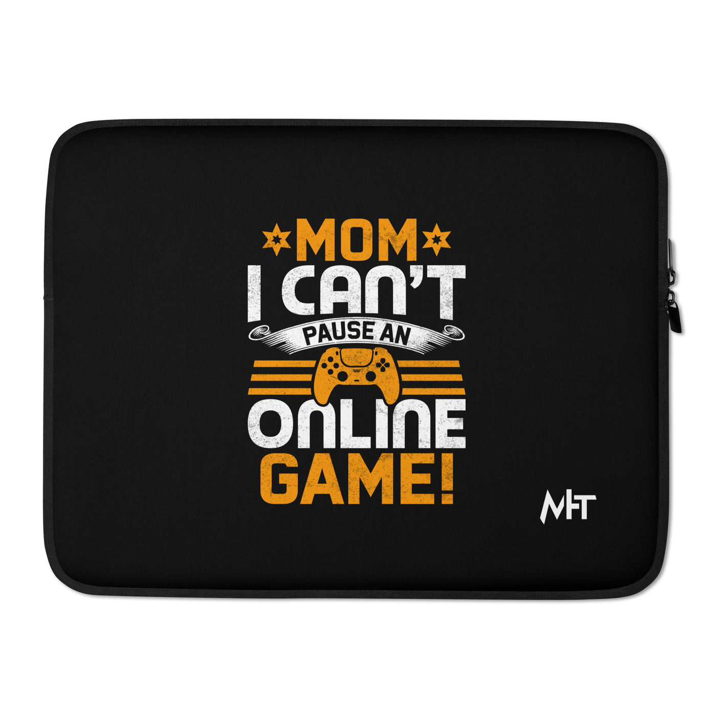 *MOM*! I can't Pause an Online Game - Laptop Sleeve
