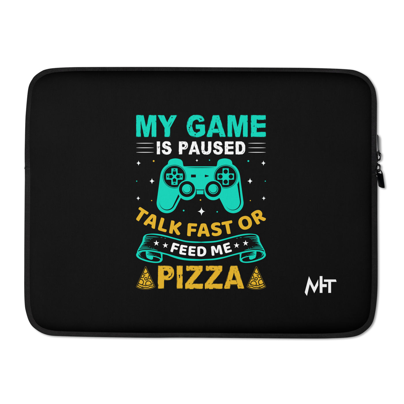 My Game is Paused, Talk Fast or Feed me Pizza - Laptop Sleeve