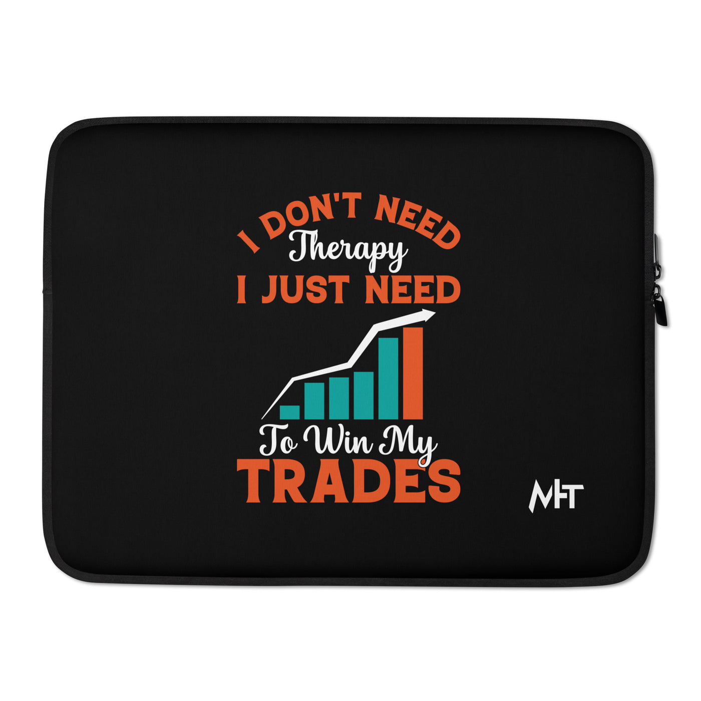 I don't Need therapy, I just Need to Win my Trades - Laptop Sleeve