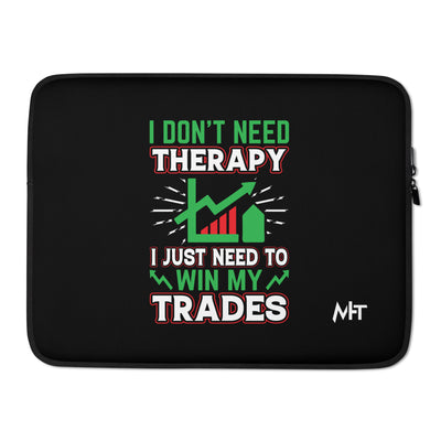 I don't Need therapy, I just Need to Win my Trades V2 - Laptop Sleeve