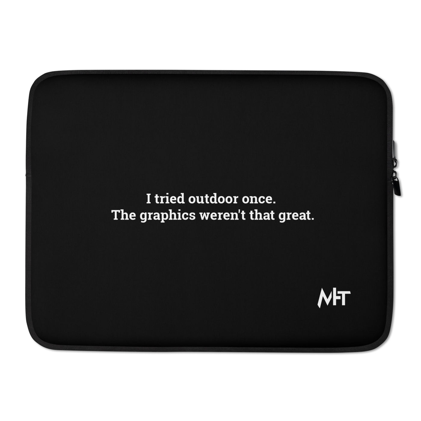 I Tried outdoor once, but the Graphics Weren't that good - Laptop Sleeve