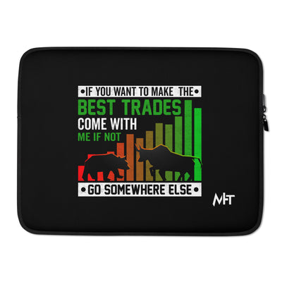 If you Want to Make the best trades, Come with me if not, go somewhere else Eyasir - Laptop Sleeve