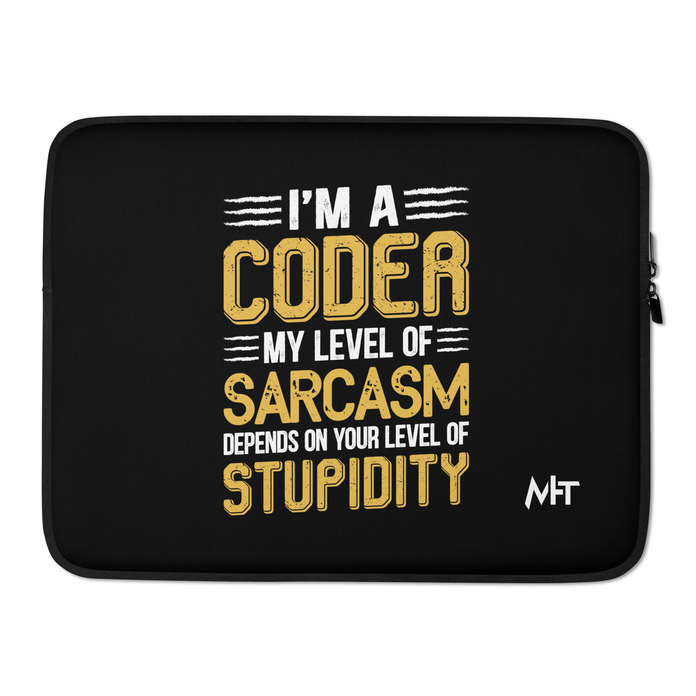 I am a Coder; my level of Sarcasm Depends on your level of Stupidity - Laptop Sleeve