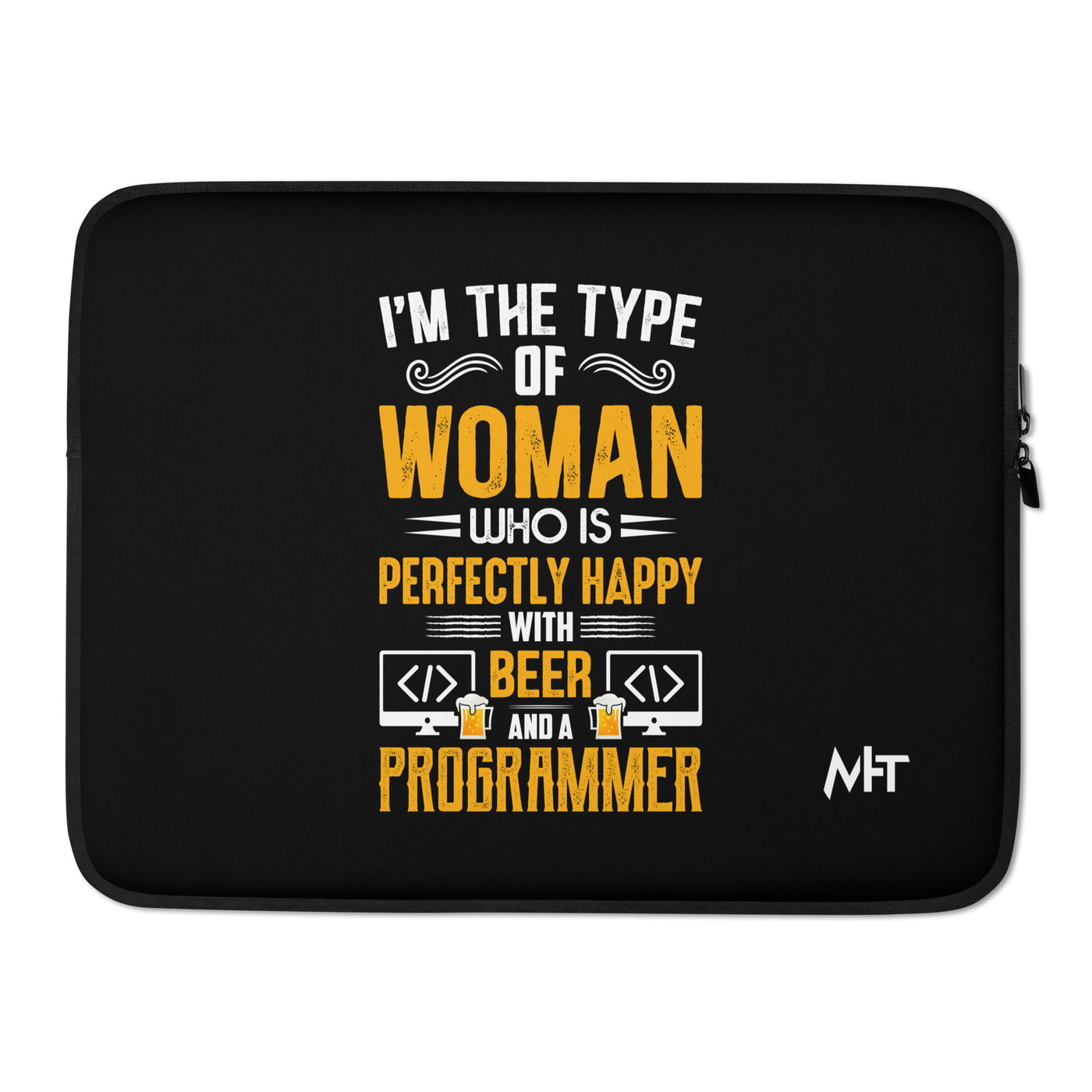 I am the Type of Woman who is perfectly happy with Beer and a Programmer - Laptop Sleeve