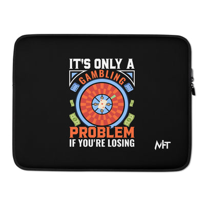 It's only a Gambling Problem, if I am losing V1 - Laptop Sleeve