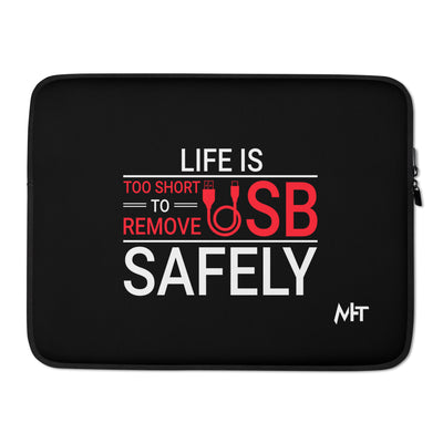 Life is too Short to Remove USB Safely - Laptop Sleeve