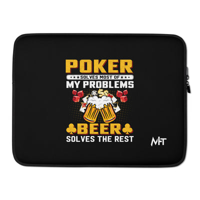Poker Solves Most of My Problems, but Beer Solves the Rest - Laptop Sleeve