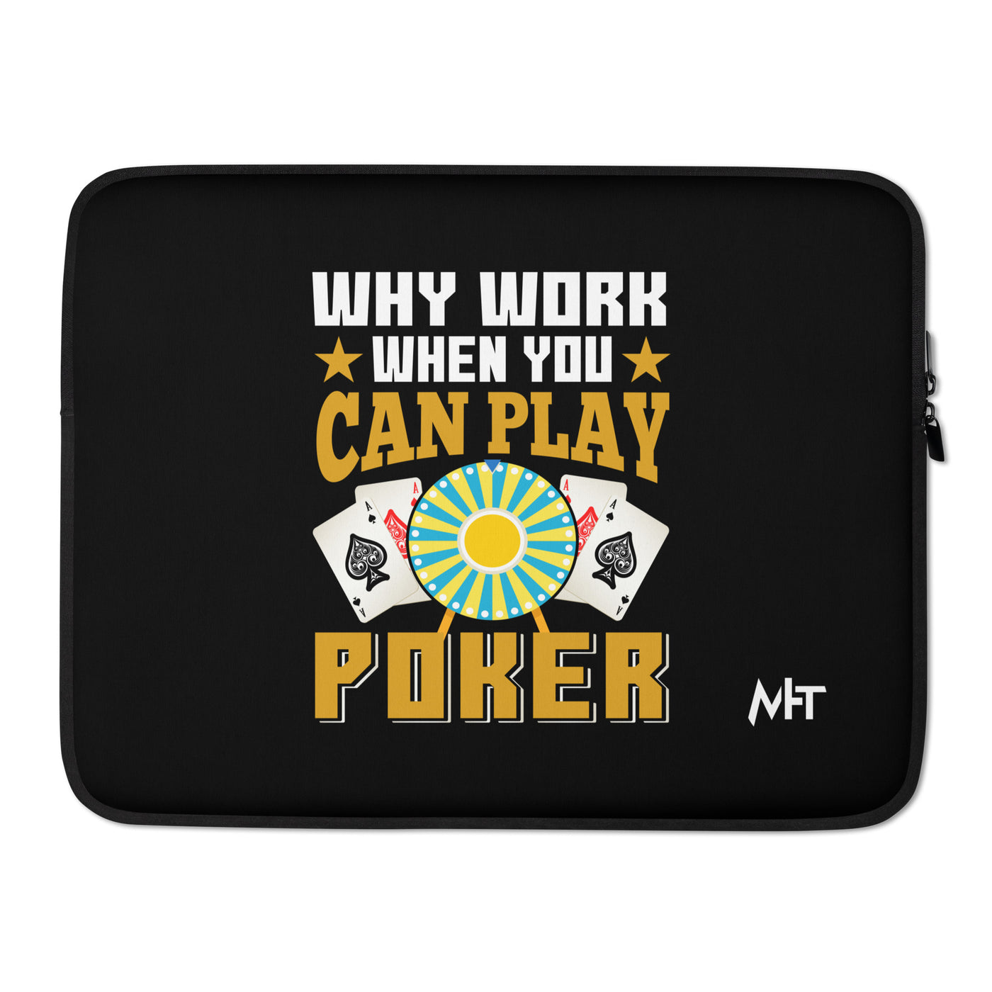 Why Work when you can Play Poker - Laptop Sleeve