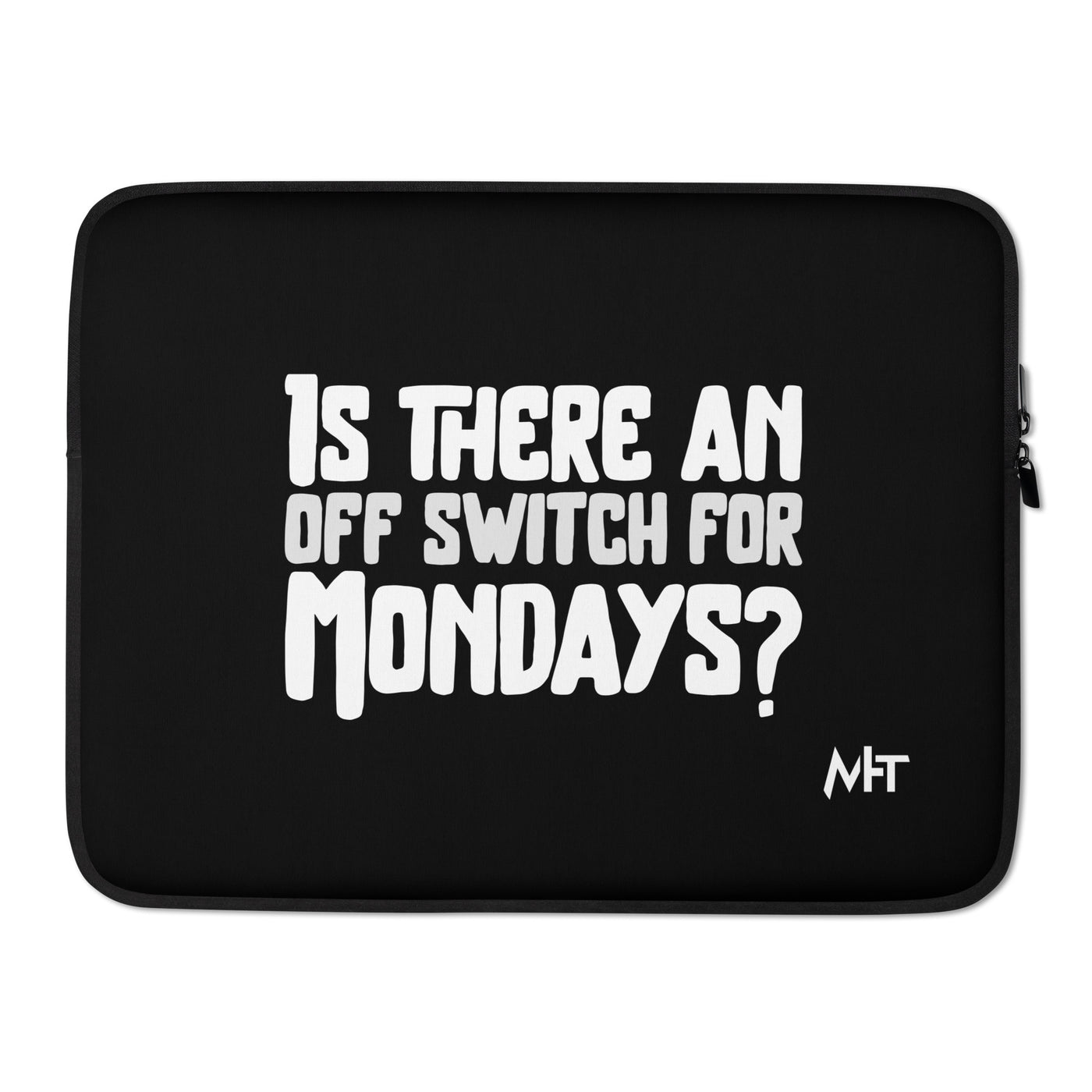 Is there an OFF switch for Mondays? - Laptop Sleeve
