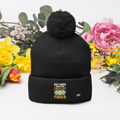 Why Work when you can Play Poker - Pom Beanie