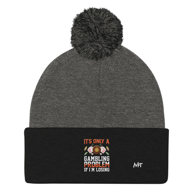 It's only a Gambling Problem, if I am losing - Pom-Pom Beanie