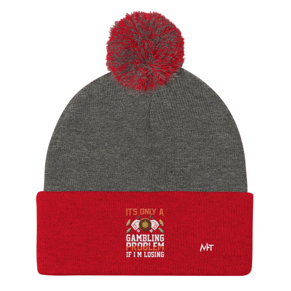 It's only a Gambling Problem, if I am losing - Pom-Pom Beanie