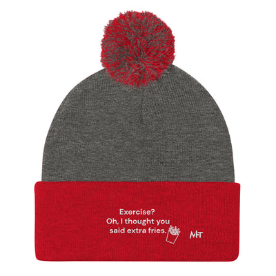 Exercise? Oh, I thought you said extra fries - Pom-Pom Beanie