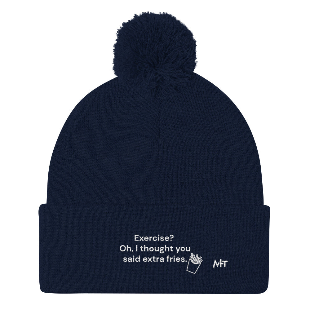 Exercise? Oh, I thought you said extra fries - Pom-Pom Beanie