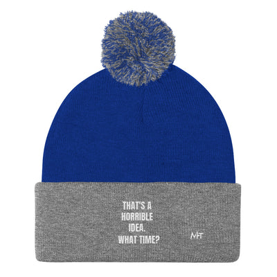 That's a horrible idea. What time? - Pom-Pom Beanie