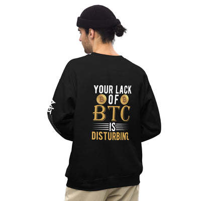 Your Lack of Bitcoin is Disturbing Unisex Sweatshirt ( Back Print )