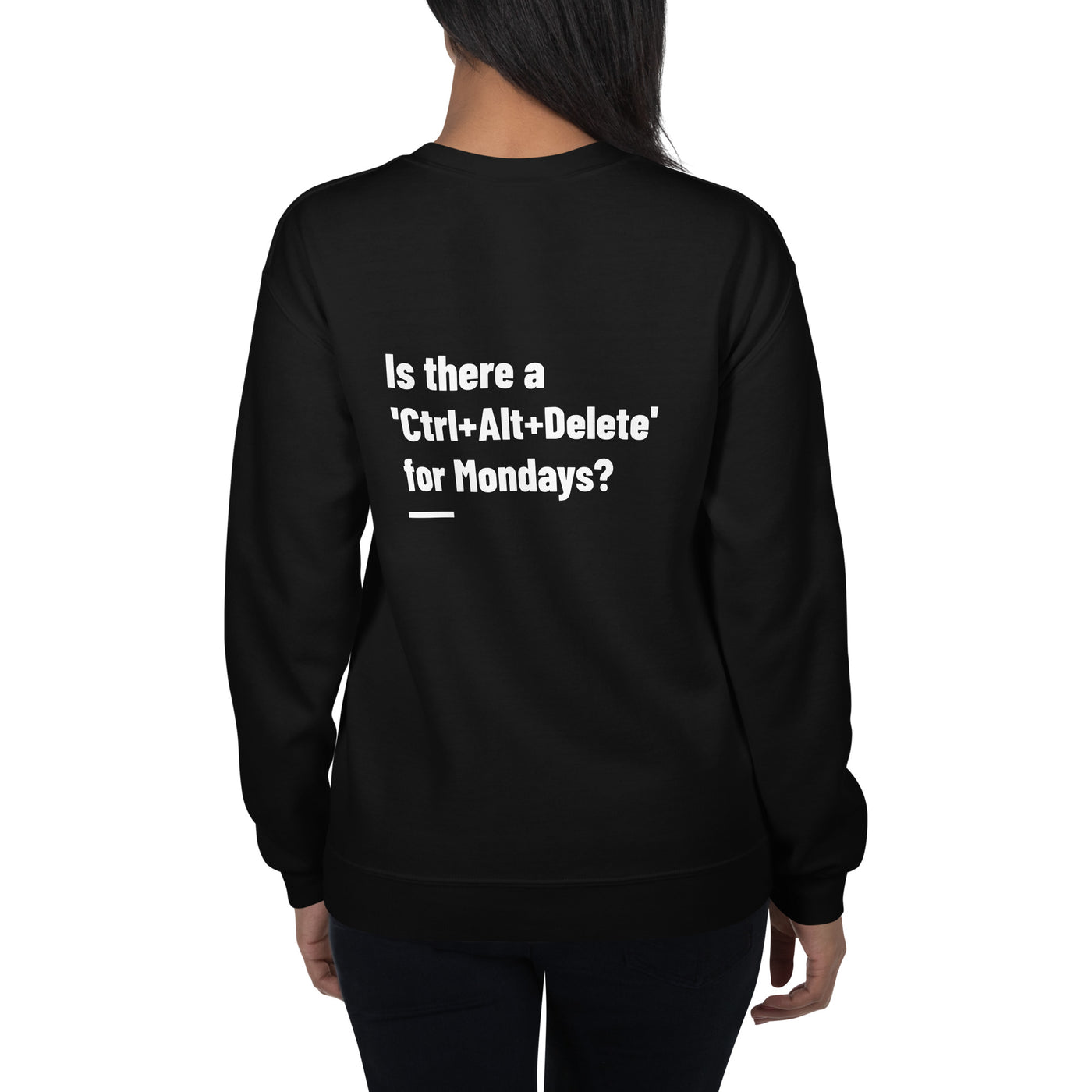 Is there a 'Ctrl+Alt+Delete' for Mondays? - Unisex Sweatshirt ( Back Print )