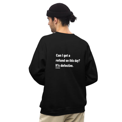 Can I Get a Refund on this Day? It's Defective - Unisex Sweatshirt ( Back Print )