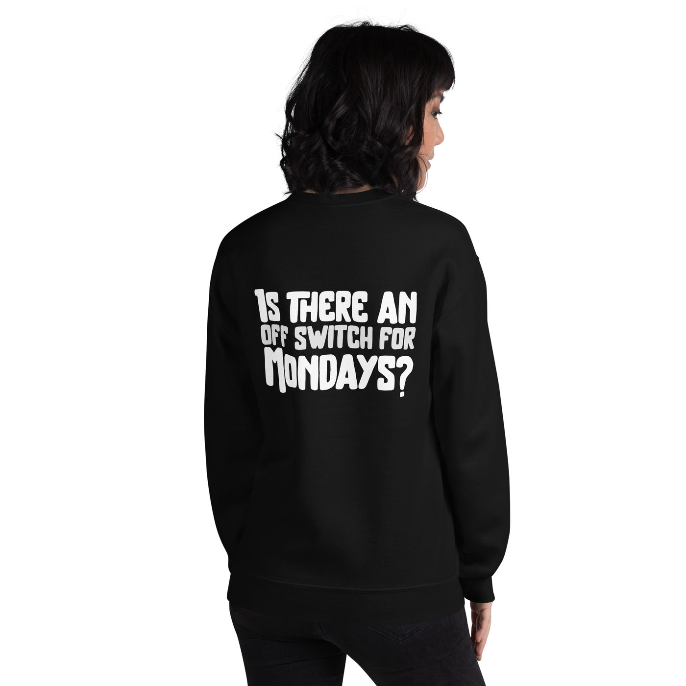 Is there an OFF switch for Mondays? - Unisex Sweatshirt ( Back Print )