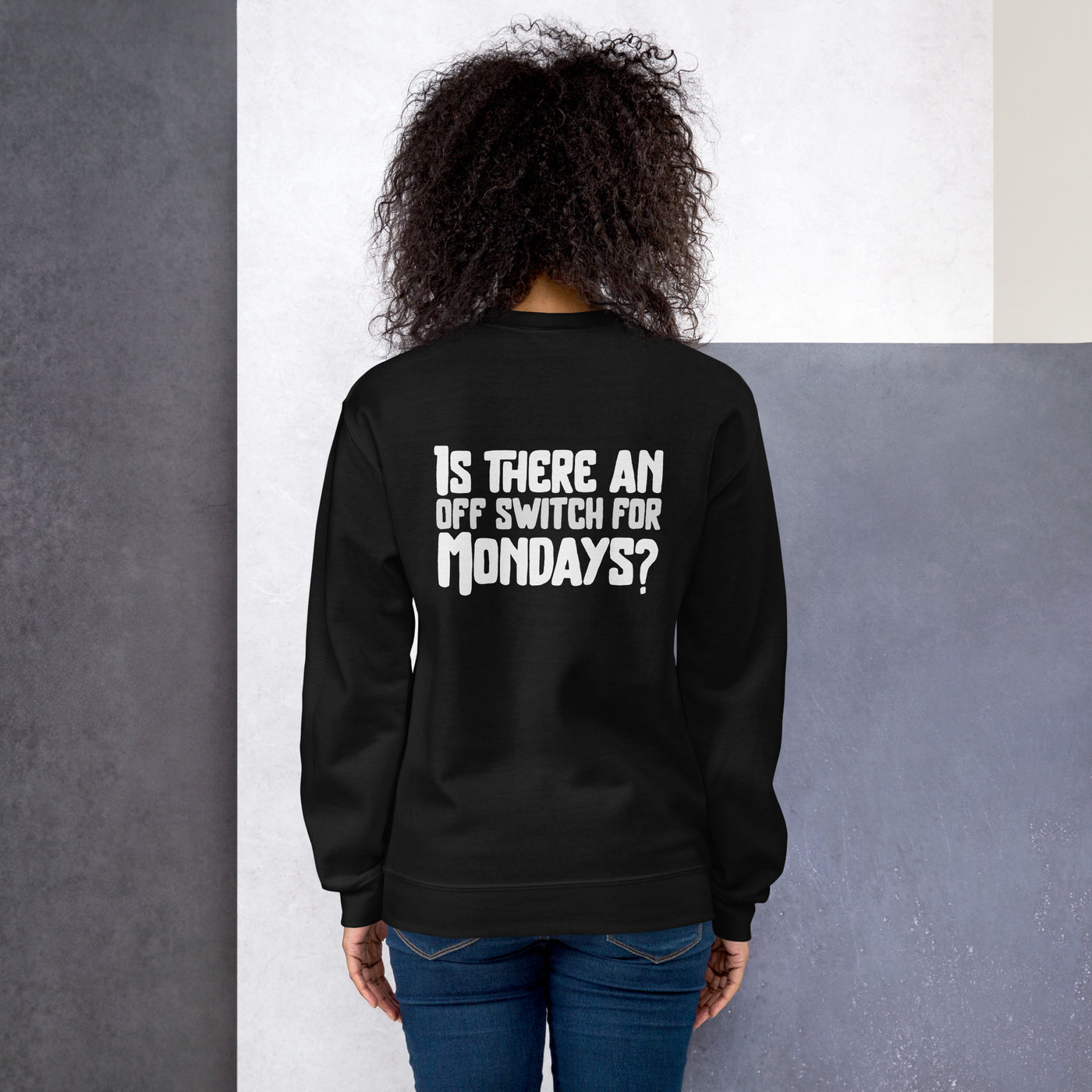 Is there an OFF switch for Mondays? - Unisex Sweatshirt ( Back Print )