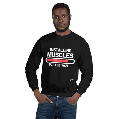 Installing Muscles Please Wait.... -  Unisex Sweatshirt