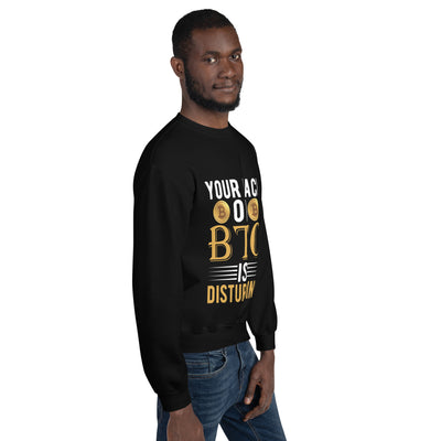 Your Lack of Bitcoin is Disturbing Unisex Sweatshirt