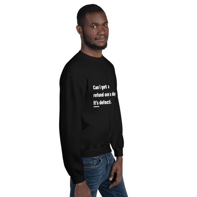 Can I Get a Refund on this Day? It's Defective - Unisex Sweatshirt