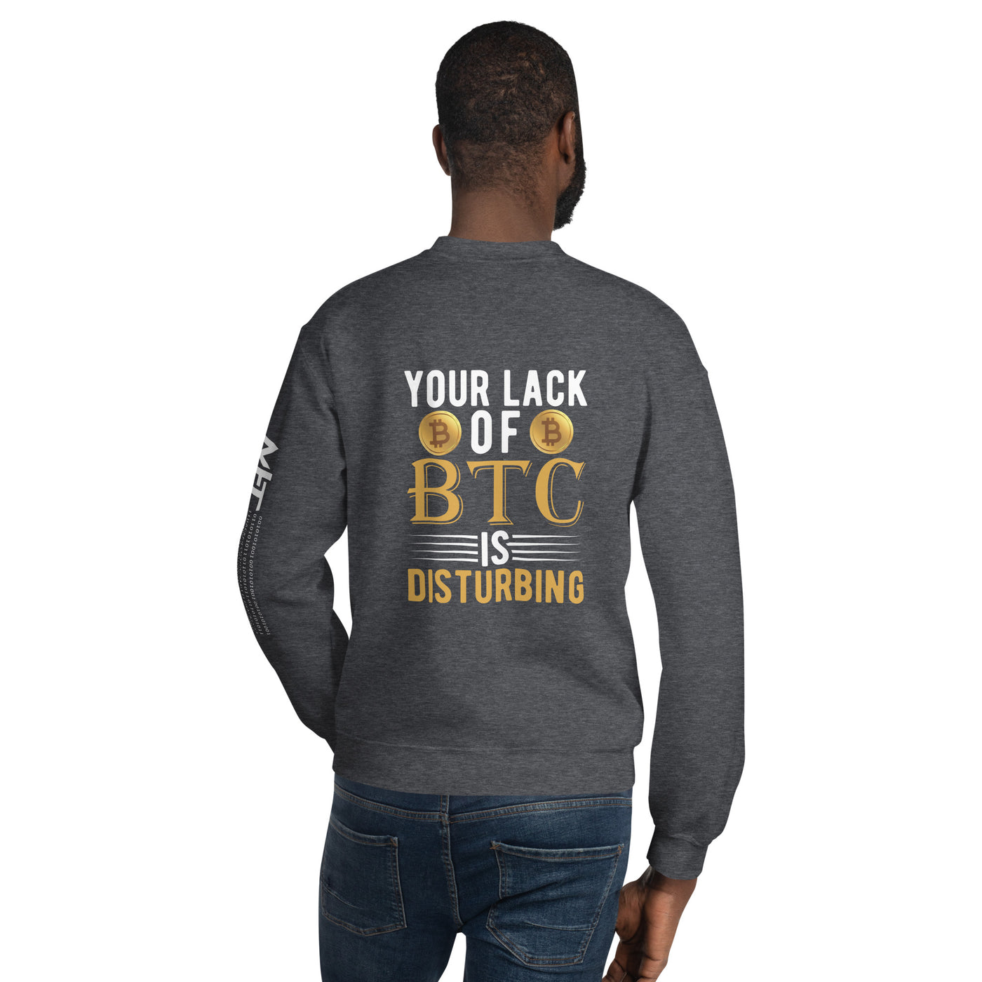 Your Lack of Bitcoin is Disturbing Unisex Sweatshirt ( Back Print )