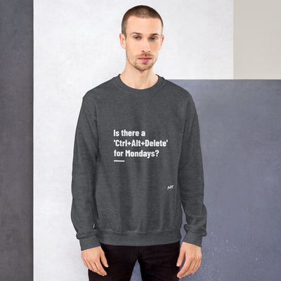 Is there a 'Ctrl+Alt+Delete' for Mondays? - Unisex Sweatshirt