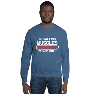 Installing Muscles Please Wait.... -  Unisex Sweatshirt