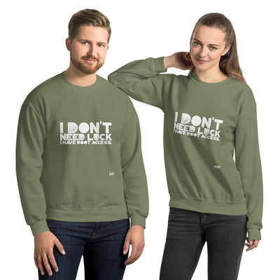 I Don't Need Luck: I Have Root Access - Unisex Sweatshirt