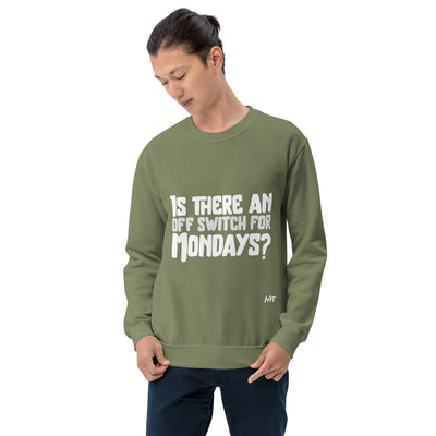Is there an OFF switch for Mondays? - Unisex Sweatshirt