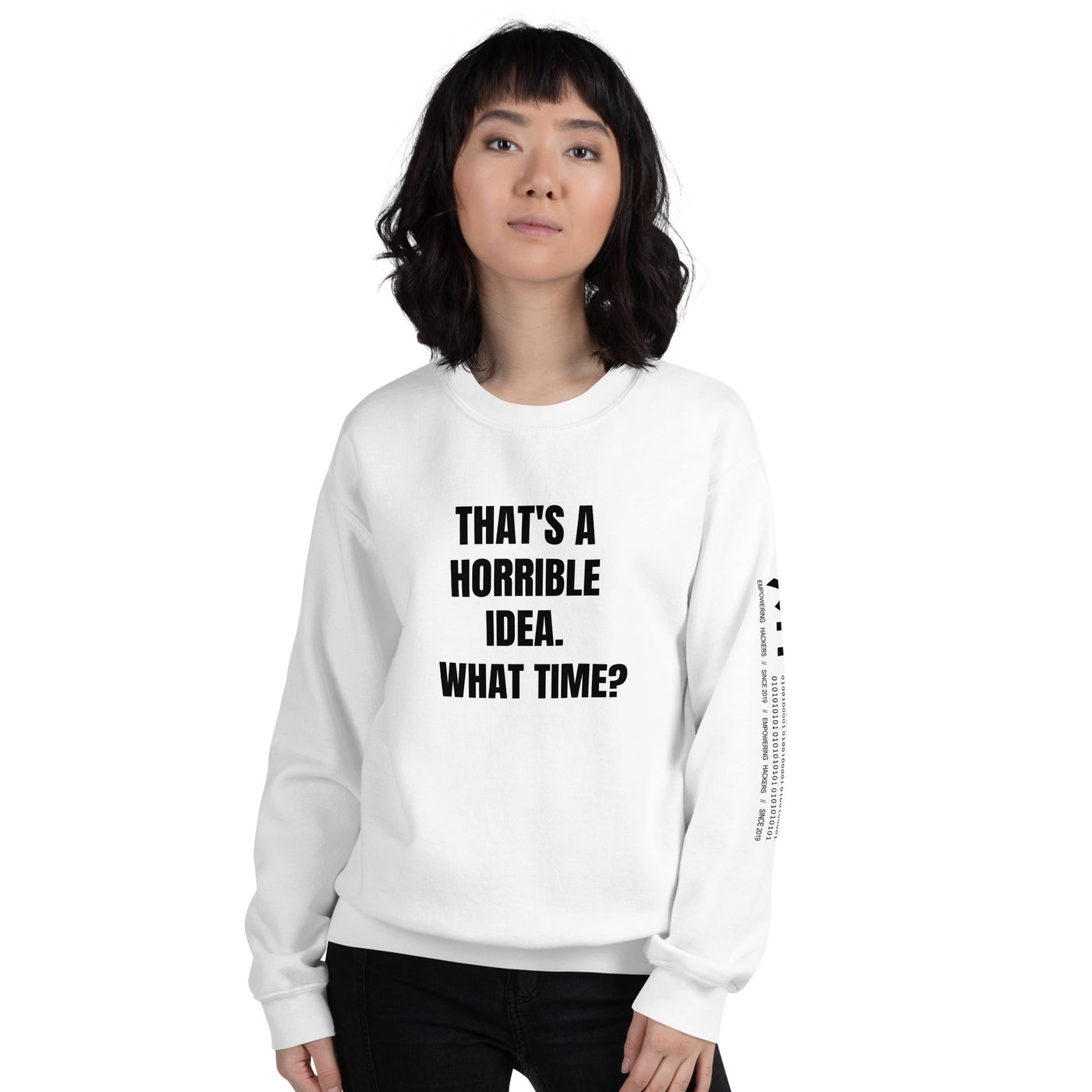 That's a horrible idea. What time? - Unisex Sweatshirt