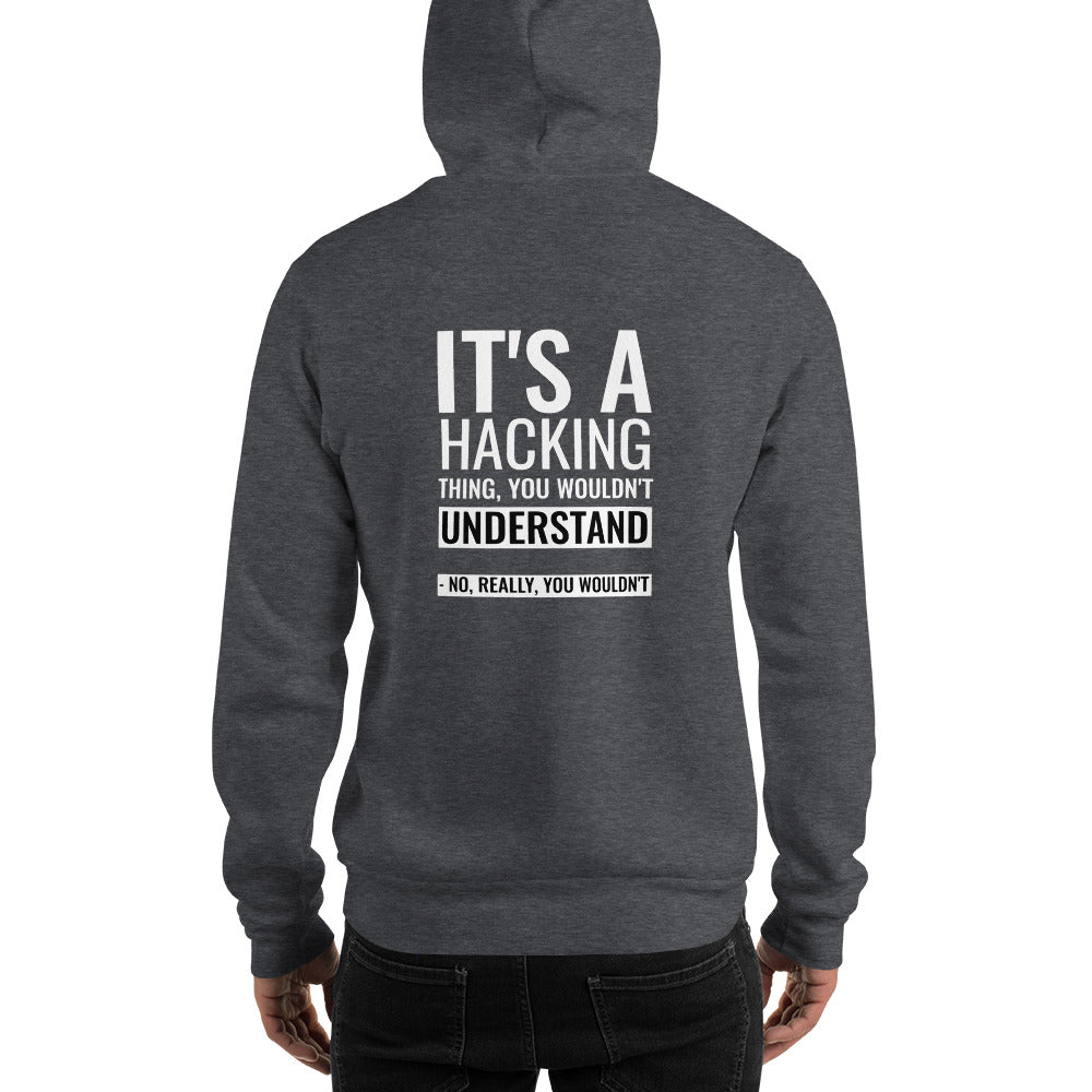 It's a hacking thing, you wouldn't understand - Unisex Hoodie (white text)