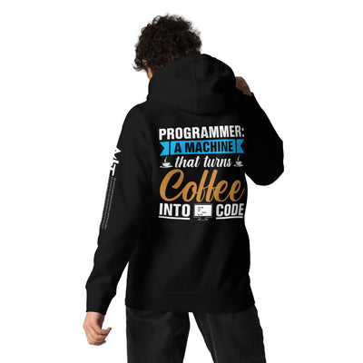 Programmer A machine that turns coffee into code Unisex Hoodie (Back print)