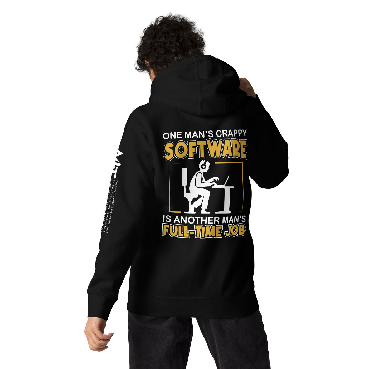 One Man's crappy software is Another man's Fulltime Job Unisex Hoodie ( Back Print )