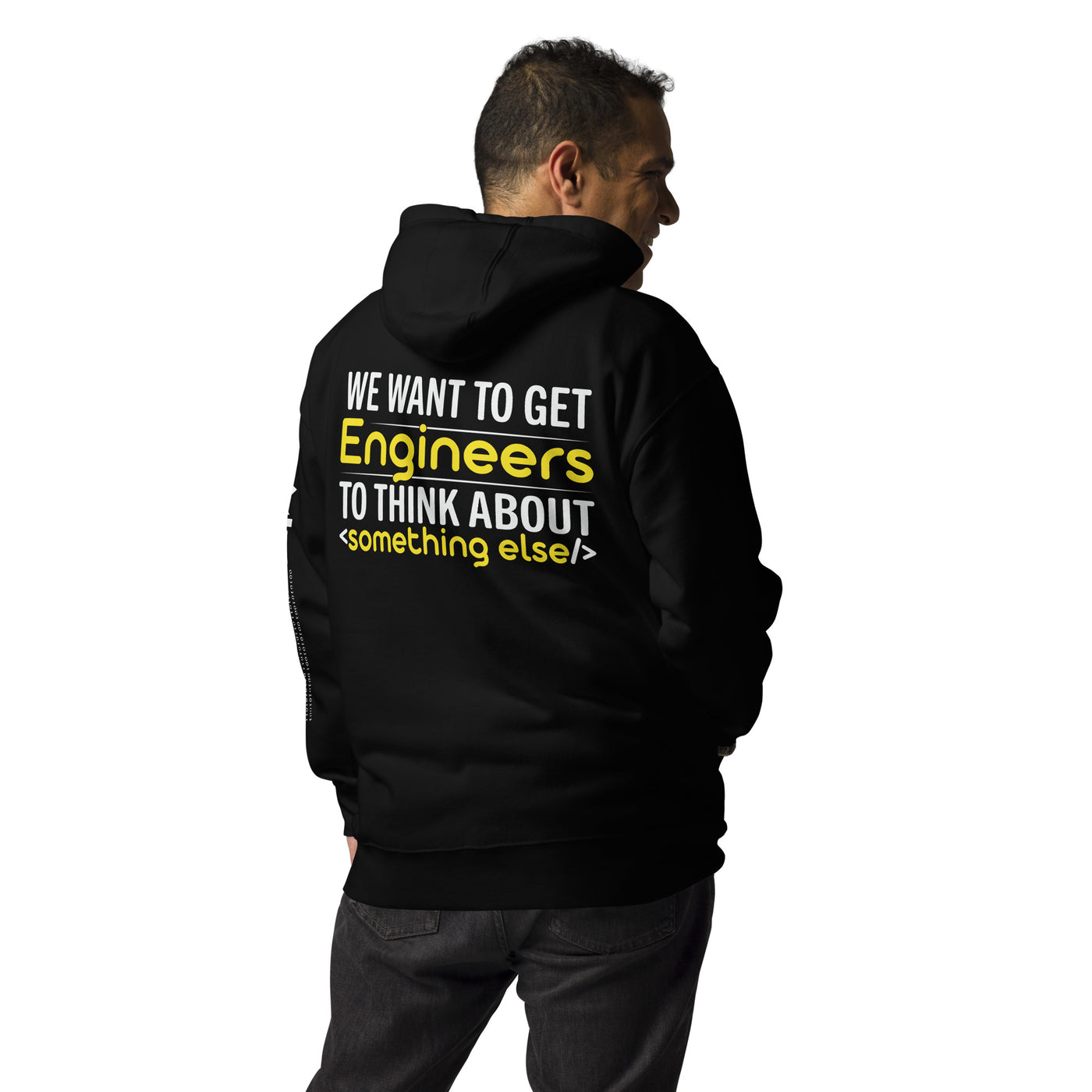 We want to get Engineers to think about something else Unisex Hoodie ( Back Print )