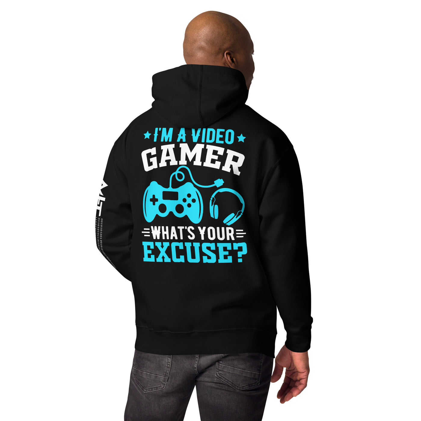 I am a Video Gamer! What is Your Excuse? Unisex Hoodie ( Back Print )