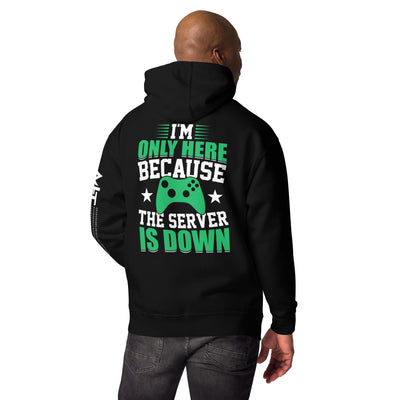 I'm only Here, because the Server is Down Unisex Hoodie