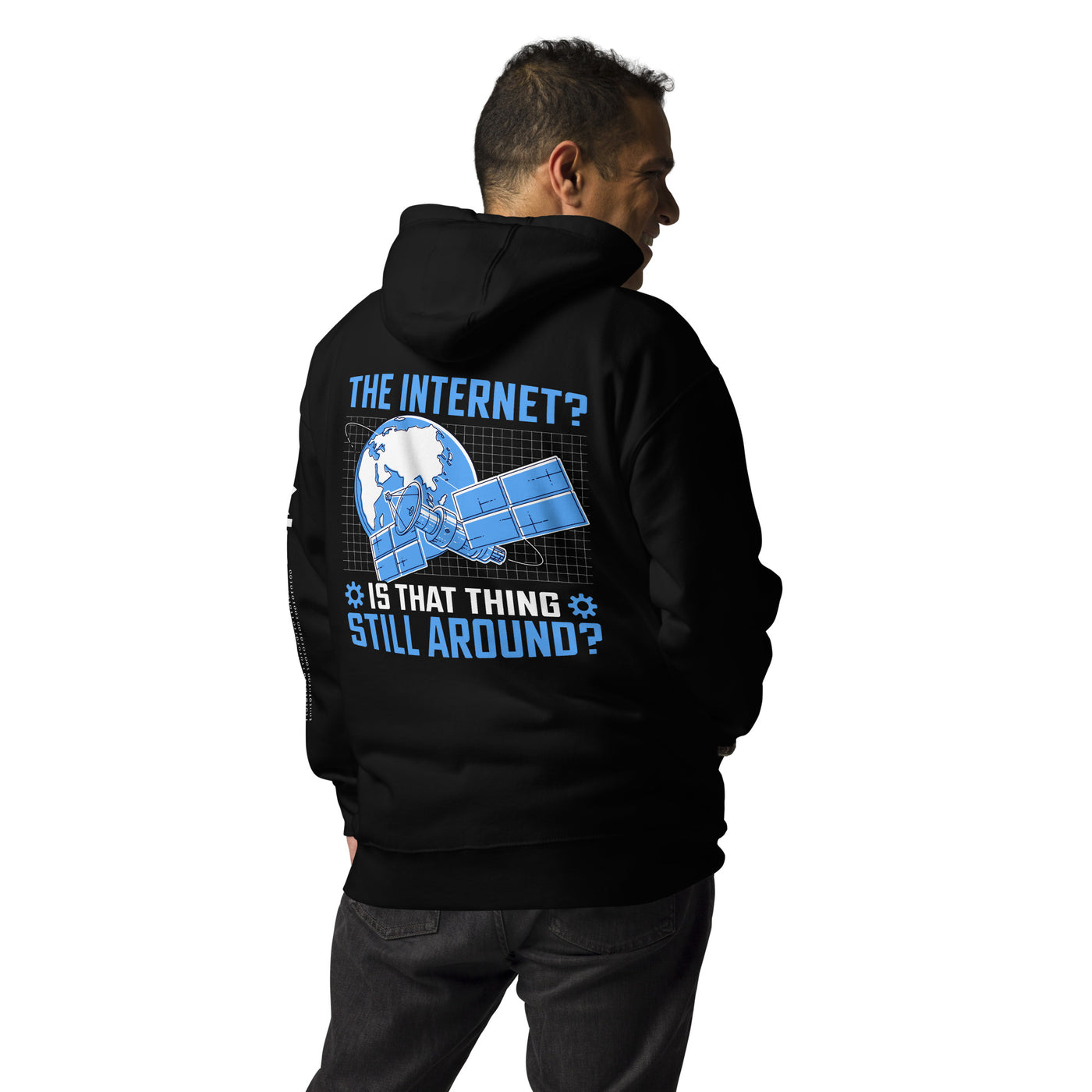 The Internet? Is that Thing Still Around? Unisex Hoodie ( Back Print )