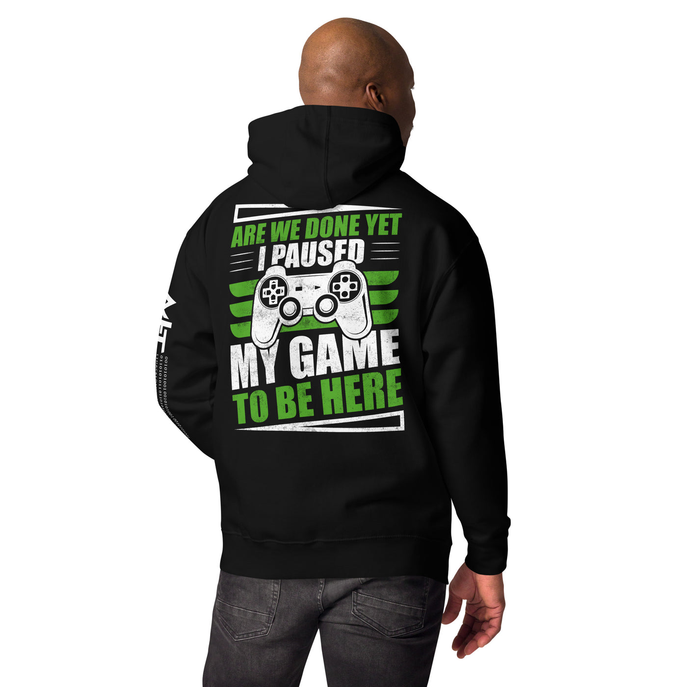Are we Done yet, I Paused my Game to be here Unisex Hoodie ( Back Print )