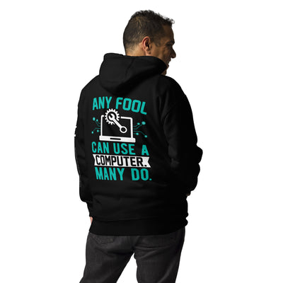 Any fool can use a Computer, Many do Unisex Hoodie ( Back Print )