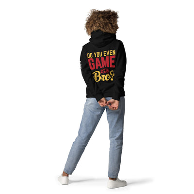 Do you even Game Bro Unisex Hoodie  ( Back Print )