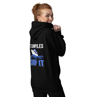 It Compiles, Ship it Unisex Hoodie ( Back Print )