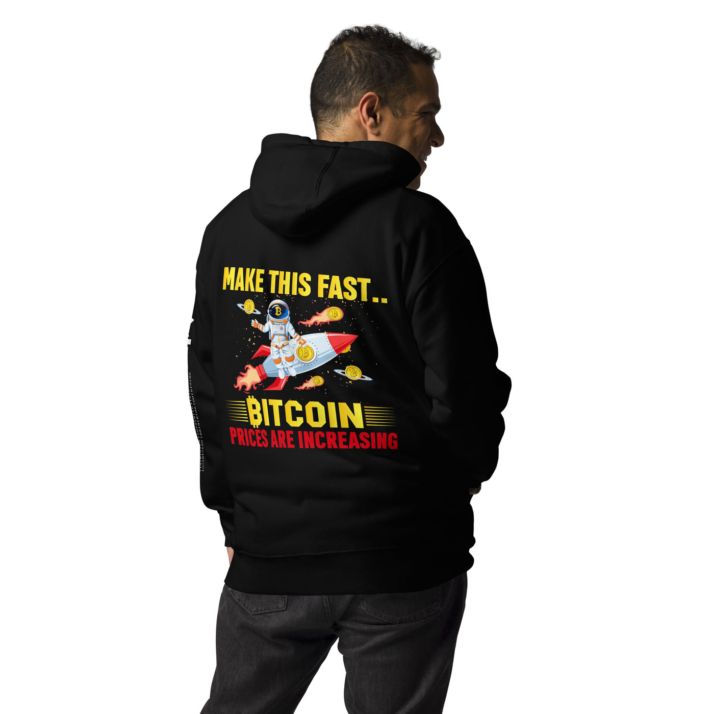 Make this Fast Bitcoin Prices are increasing - Unisex Hoodie ( Back Print )
