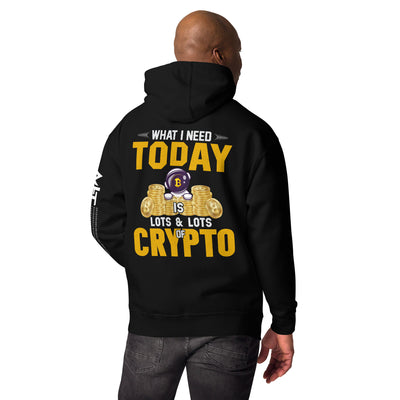 What I Need Today is Lots of Lots of Crypto Unisex Hoodie ( Back Print )
