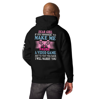 Dear Girl, if you managed to make me Pause a Video Game - Unisex Hoodie ( Back  Print )