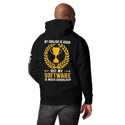 My English is Good, But my software is much Goodlier - Unisex Hoodie