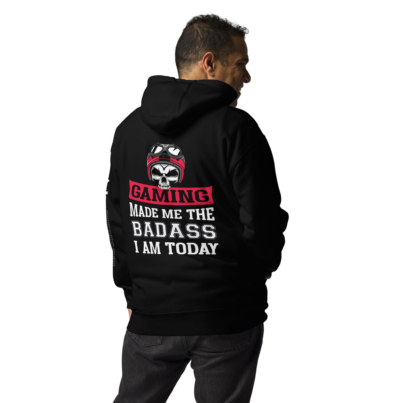Gaming makes me the Badass I am Today - Unisex Hoodie ( Back Print )
