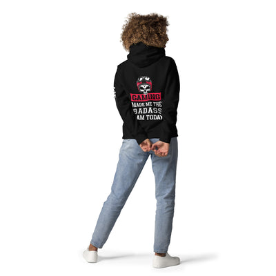 Gaming makes me the Badass I am Today - Unisex Hoodie ( Back Print )